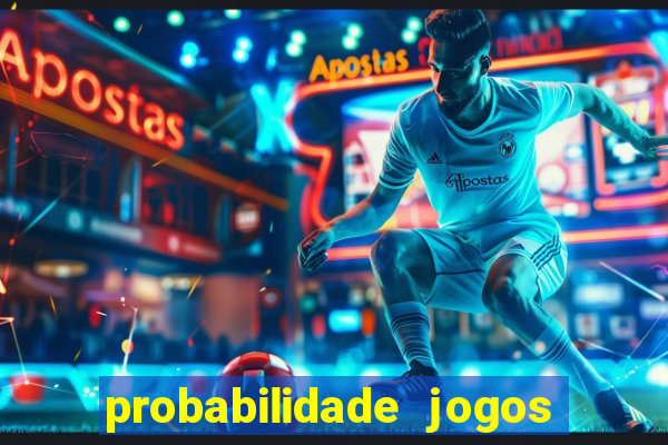 probabilidade jogos de hoje